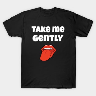 TAKE ME GENTLY T-Shirt